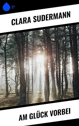 E-Book (epub) Am Glück vorbei von Clara Sudermann