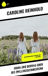 E-Book (epub) Emma und Bertha oder die Zwillingsschwestern von Caroline Reinhold