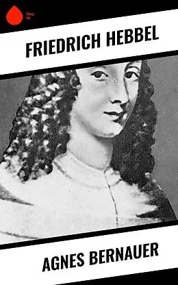 E-Book (epub) Agnes Bernauer von Friedrich Hebbel