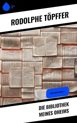 E-Book (epub) Die Bibliothek meines Oheims von Rodolphe Töpffer