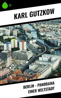 E-Book (epub) Berlin - Panorama einer Weltstadt von Karl Gutzkow