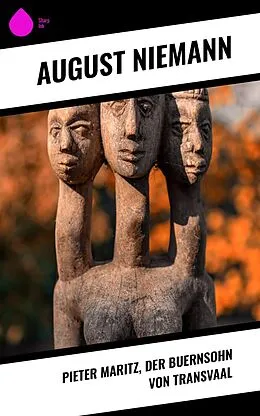 E-Book (epub) Pieter Maritz, der Buernsohn von Transvaal von August Niemann