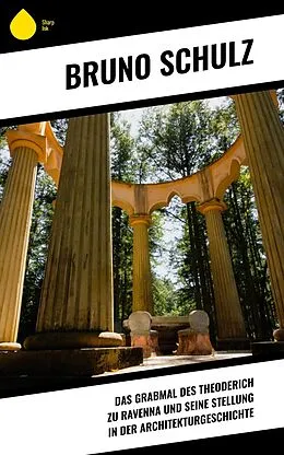 E-Book (epub) Das Grabmal des Theoderich zu Ravenna und seine Stellung in der Architekturgeschichte von Bruno Schulz