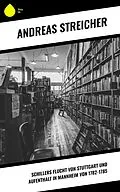 E-Book (epub) Schillers Flucht von Stuttgart und Aufenthalt in Mannheim von 1782-1785 von Andreas Streicher
