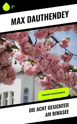 E-Book (epub) Die acht Gesichter am Biwasee von Max Dauthendey