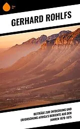 E-Book (epub) Beiträge zur Entdeckung und Erforschung Africa's Berichte aus den Jahren 1870-1875 von Gerhard Rohlfs