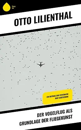 E-Book (epub) Der Vogelflug als Grundlage der Fliegekunst von Otto Lilienthal