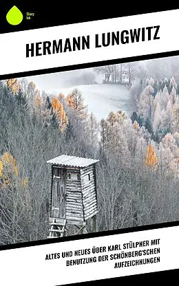 E-Book (epub) Altes und Neues über Karl Stülpner mit Benutzung der Schönberg'schen Aufzeichnungen von Hermann Lungwitz