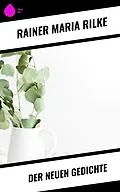 E-Book (epub) Der Neuen Gedichte von Rainer Maria Rilke