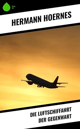 E-Book (epub) Die Luftschiffahrt der Gegenwart von Hermann Hoernes