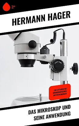E-Book (epub) Das Mikroskop und seine Anwendung von Hermann Hager