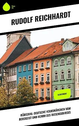 E-Book (epub) Rübezahl: Deutsche Volksmärchen vom Berggeist und Herrn des Riesengebirges von Rudolf Reichhardt