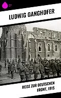 E-Book (epub) Reise zur deutschen Front, 1915 von Ludwig Ganghofer