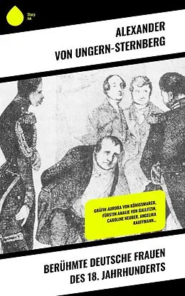 E-Book (epub) Berühmte deutsche Frauen des 18. Jahrhunderts von Alexander Von Ungern-Sternberg