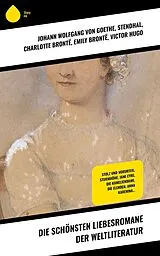 E-Book (epub) Die schönsten Liebesromane der Weltliteratur von Stendhal, Gabriele D'Annunzio, Eugenie Marlitt