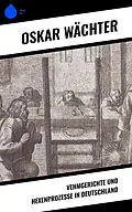 E-Book (epub) Vehmgerichte und Hexenprozesse in Deutschland von Oskar Wächter