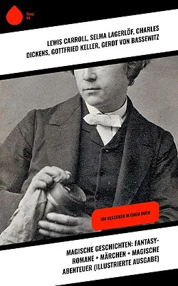 E-Book (epub) Magische Geschichten: Fantasy-Romane + Märchen + Magische Abenteuer (Illustrierte Ausgabe) von Lewis Carroll, E. T. A. Hoffmann, Hans Christian Andersen