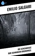 E-Book (epub) Die Geheimnisse der schwarzen Dschungel von Emilio Salgari