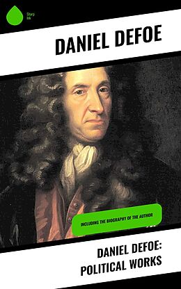 E-Book (epub) Daniel Defoe: Political Works von Daniel Defoe