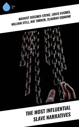 E-Book (epub) The Most Influential Slave Narratives von Harriet Beecher Stowe, Elizabeth Keckley, Solomon Northup
