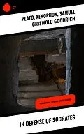 E-Book (epub) In Defense of Socrates von Plato, Xenophon, Samuel Griswold Goodrich