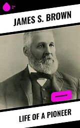E-Book (epub) Life of a Pioneer von James S. Brown