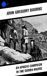 eBook (epub) An Apache Campaign in the Sierra Madre de John Gregory Bourke