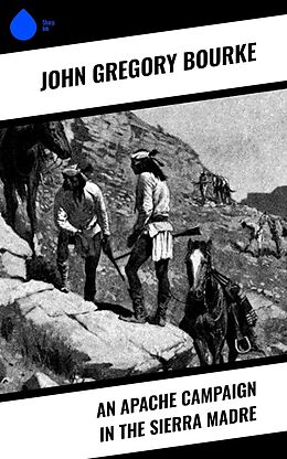 eBook (epub) An Apache Campaign in the Sierra Madre de John Gregory Bourke