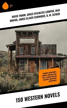 E-Book (epub) 150 Western Novels von Mark Twain, Will Lillibridge, Andy Adams