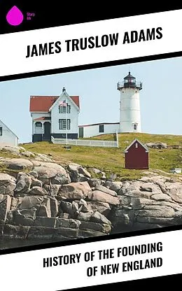 E-Book (epub) History of the Founding of New England von James Truslow Adams