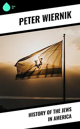 E-Book (epub) History of the Jews in America von Peter Wiernik