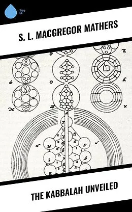 E-Book (epub) The Kabbalah Unveiled von S. L. Macgregor Mathers