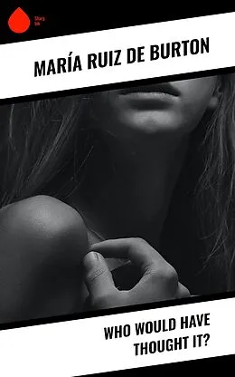 E-Book (epub) Who Would Have Thought It? von María Ruiz de Burton