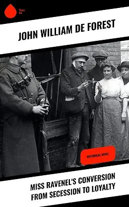 E-Book (epub) Miss Ravenel's Conversion from Secession to Loyalty von John William De Forest