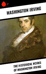 eBook (epub) The Historical Works of Washington Irving de Washington Irving