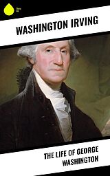 E-Book (epub) The Life of George Washington von Washington Irving