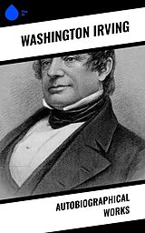 eBook (epub) Autobiographical Works de Washington Irving