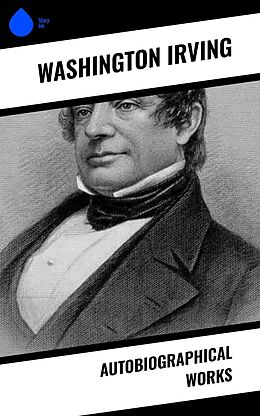 eBook (epub) Autobiographical Works de Washington Irving