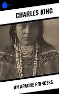 E-Book (epub) An Apache Princess von Charles King
