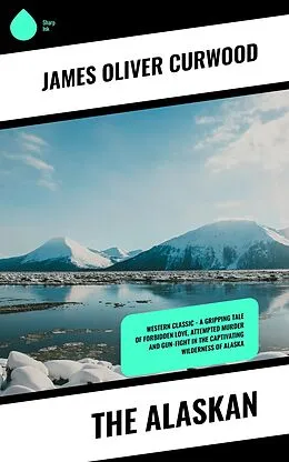 ePUB The Alaskan von James Oliver Curwood