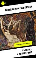 E-Book (epub) Parzival - A Knightly Epic von Wolfram Von Eschenbach