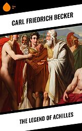 eBook (epub) The Legend of Achilles de Carl Friedrich Becker