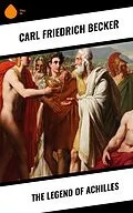 E-Book (epub) The Legend of Achilles von Carl Friedrich Becker