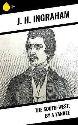 E-Book (epub) The South-West, by a Yankee von J. H. Ingraham