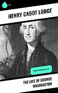 E-Book (epub) The Life of George Washington von Henry Cabot Lodge