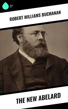 E-Book (epub) The New Abelard von Robert Williams Buchanan