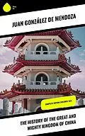 E-Book (epub) The History of the Great and Mighty Kingdom of China von Juan González de Mendoza