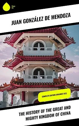 E-Book (epub) The History of the Great and Mighty Kingdom of China von Juan González de Mendoza