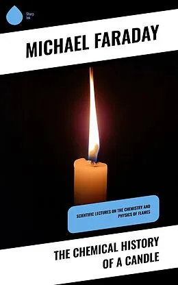 E-Book (epub) The Chemical History of a Candle von Michael Faraday