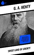 E-Book (epub) Sweet Land of Liberty von G. A. Henty